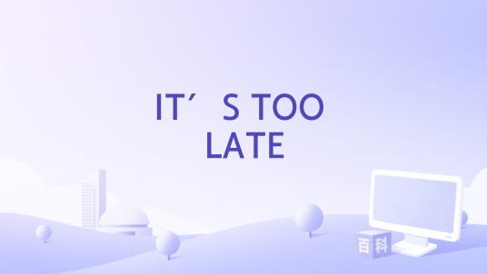 IT′S TOO LATE