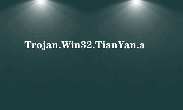 Trojan.Win32.TianYan.a
