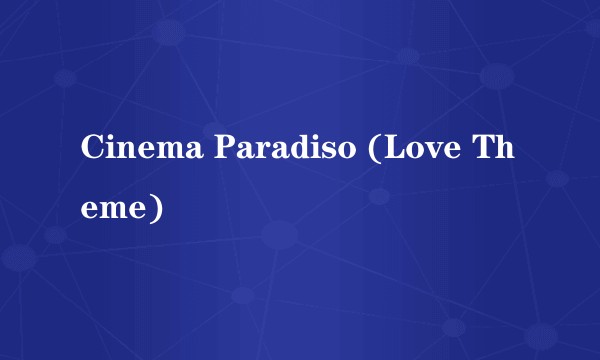 Cinema Paradiso (Love Theme)