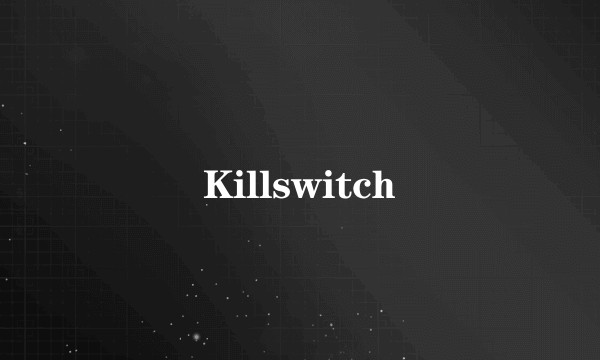 Killswitch