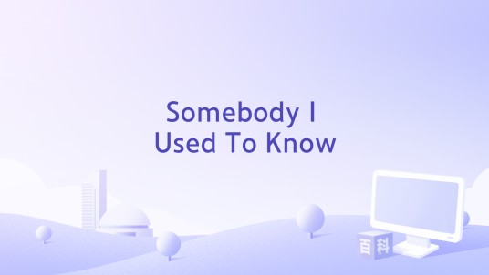 Somebody I Used To Know