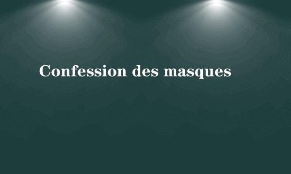 Confession des masques