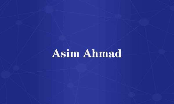 Asim Ahmad