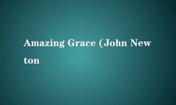Amazing Grace (John Newton