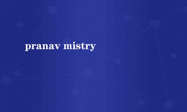 pranav mistry