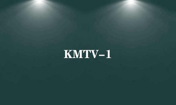 KMTV-1