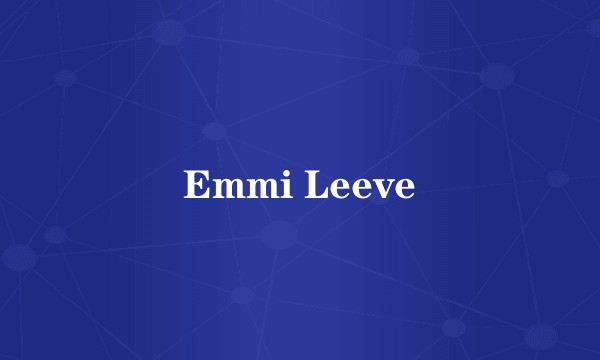 Emmi Leeve