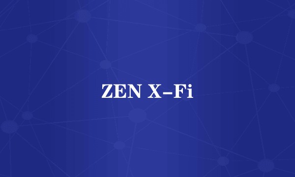 ZEN X-Fi