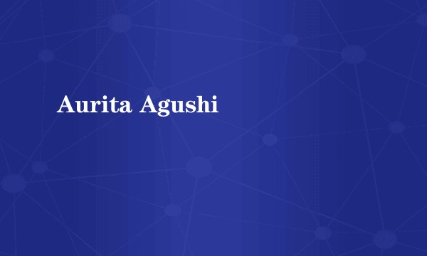 Aurita Agushi