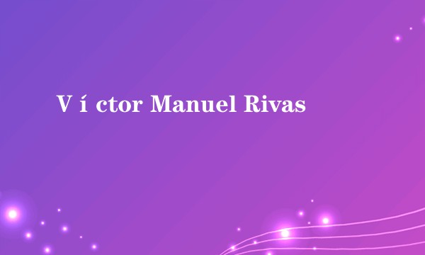 Víctor Manuel Rivas