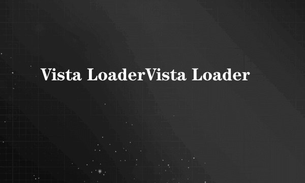 Vista LoaderVista Loader