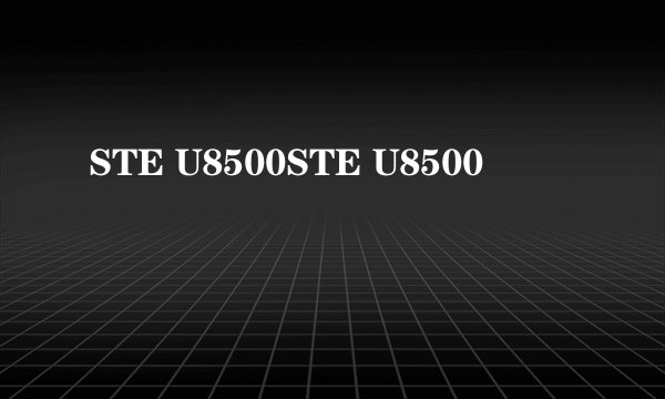 STE U8500STE U8500
